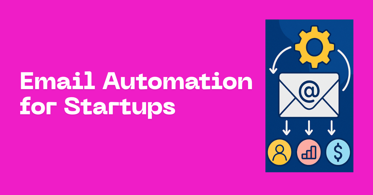 Email Automation for Startups: The Ultimate Guide to Scalable Growth